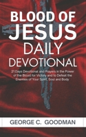 The Blood of Jesus Daily Devotional: 21 Days Prayer Devotional in the Power of the Blood for Victory and to Defeat the Enemies of Your Spirit, Soul and Body B0CWGSK7WX Book Cover
