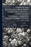 Elemente Der Krystallographie: Nebst Einer Tabellarischen Uebersicht Der Mineralien Nach Den Krystallformen (1838) 1146984529 Book Cover
