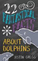 22 Fantastical Facts about Dolphins 0994924003 Book Cover