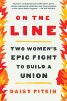 On the Line: A Story of Class, Solidarity, and Two Women's Epic Fight to Build a Union 1643750712 Book Cover