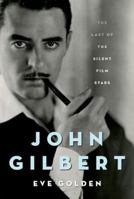 John Gilbert: The Last of the Silent Film Stars 0813196493 Book Cover