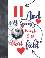 11 And My Soccer Heart Is On That Field: Soccer Gifts For Boys And Girls A Sketchbook Sketchpad Activity Book For Kids To Draw And Sketch In 1692696572 Book Cover