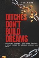 Ditches Don’t Build Dreams: "From Stuck to Strong: A Real-World Guide to Rebuilding Your Life on Solid Ground" B0F6VVSDBF Book Cover