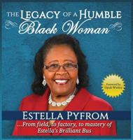 The Legacy of A Humble Black Woman: ...From field, to factory, to mastery of Estella's Brilliant Bus 0692811710 Book Cover