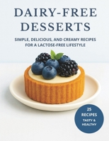 DAIRY-FREE DESSERTS: Simple, Delicious, and Creamy Recipes for a Lactose-Free Lifestyle B0FWRZZ9ZJ Book Cover