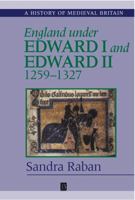 England Under Edward I and Edward II: 1259-1327 (History of Medieval Britain) 0631223207 Book Cover