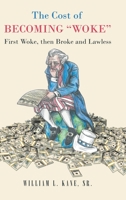 The Cost of Becoming Woke: First Woke, Then Broke and Lawless A Consideration of The First Year of the Biden Administration 1662484046 Book Cover