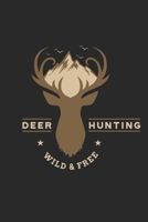 Deer Hunting Wild & Free: Deering Seasonal Journal Lined notebook for your season Perfect gift idea to write experience and memories for Hunter, Explorer and Wild life persons 1702046532 Book Cover