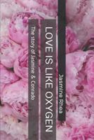 LOVE IS LIKE OXYGEN: The story of Jasmine & Conrado 1791880967 Book Cover