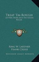 Treat 'em Rough: Letters from Jack the Kaiser Killer 1163221090 Book Cover