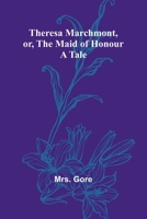 Theresa Marchmont, or, the Maid of Honour: A Tale 9357948325 Book Cover