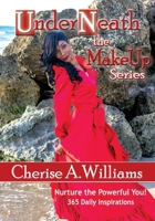 Underneath the Makeup Series, Nurture the Powerful You! 365 Daily Inspirations 1704244919 Book Cover