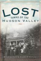 Lost Towns of the Hudson Valley 1596297417 Book Cover