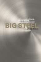 Big Steel: Technology, Trade, and Survival in a Global Market 077481666X Book Cover