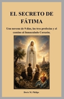 EL SECRETO DE FÁTIMA: Una novena de 9 días, las tres profecías y el camino al Inmaculado Corazón. (Spanish Edition) B0GZGQ4FBN Book Cover