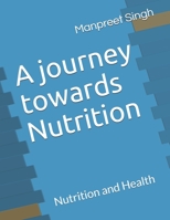 A journey towards Nutrition: Nutrition and Health B08GTL73LF Book Cover