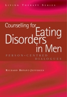 Counselling for Eating Disorders in Men: Person-centred Dialogues (Living Therapy Series) 1857757580 Book Cover