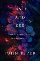 Taste and See: 125 Meditations for the Godward Life (Revised Edition) 1433596032 Book Cover