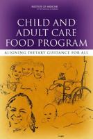 Child and Adult Care Food Program: Aligning Dietary Guidance for All [With CDROM] 0309158451 Book Cover