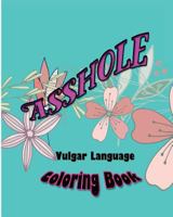 Asshole: Vulgar Language Coloring Book 1532787030 Book Cover