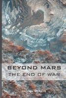 Beyond Mars: The End of War 1730978681 Book Cover
