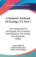 A Student's Textbook Of Zoology V3, Part 1: The Introduction To Arthropoda, The Crustacea, And Xiphosura; The Insecta And Arachnida 1160708215 Book Cover