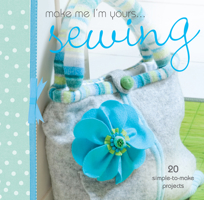 Make Me I'm Yours ... Sewing: 20 simple-to-make projects 0715337726 Book Cover