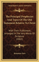 The Principal Prophecies and Types of the Old Testament Relative to Christ 1167176324 Book Cover