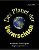 Der Planet der Verarschten: Warum der Homo Sapiens längst ausgestorben ist 373921984X Book Cover