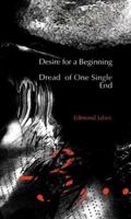 Desire for a Beginning Dread of One Single End 1887123385 Book Cover
