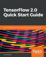 TensorFlow 2.0 Quick Start Guide: Get up to speed with the newly introduced features of TensorFlow 2.0 178953075X Book Cover