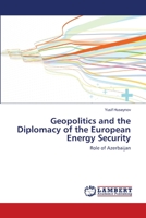 Geopolitics and the Diplomacy of the European Energy Security 613982494X Book Cover