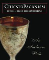 ChristoPaganism: An Inclusive Path 0738714674 Book Cover