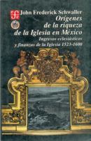Origenes de La Riqueza de La Iglesia En Mexico: Ingresos Eclesiasticos y Finanzas de La Iglesia, 1523-1600 9681633806 Book Cover