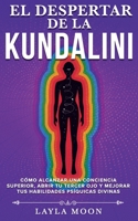 El despertar de la Kundalini: Cómo alcanzar una conciencia superior, abrir tu tercer ojo, y mejorar tus habilidades psíquicas divinas (Layla Moon Español) (Spanish Edition) B0F1Z44359 Book Cover