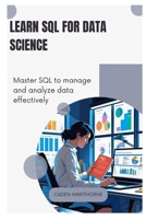 Learn SQL for Data Science: Master SQL to manage and analyze data effectively. B0FG4GZ3TG Book Cover