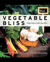 Vegetable Bliss: Simple Seed-To-Table Inspiration 1452554269 Book Cover