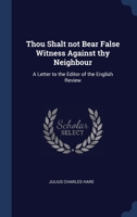 Thou Shalt Not Bear False Witness Against Thy Neighbour: A Letter to the Editor of the English Review 1340370093 Book Cover