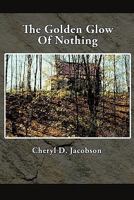 The Golden Glow of Nothing 1463410328 Book Cover