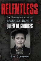 Relentless: The Unraveled Mind of Isabella Martin, Queen of Grudges B0HB72ZWNW Book Cover
