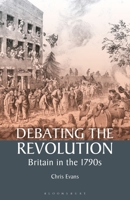 Debating the Revolution: Britain in the 1790s (International Library of Historical Studies) 1350175242 Book Cover