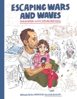 Escaping Wars and Waves: Encounters with Syrian Refugees 1637790635 Book Cover