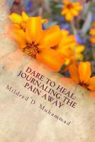 Dare To Heal: Journaling the Pain Away 1495291375 Book Cover