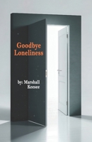 Goodbye Loneliness: Discovering the Life Your Were Meant to Live B0DS17J2F8 Book Cover
