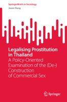Legalising Prostitution in Thailand: A Policy-Oriented Examination of the (De-)Construction of Commercial Sex (SpringerBriefs in Sociology) 9819984475 Book Cover