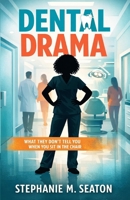 Dental Drama: What They Don’t Tell You When You Sit in the Chair B0GGHZYH5T Book Cover