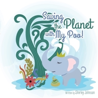 Saving The Planet With My Poo: How Elephant Poo Is Being Transformed into Eco Paper! 1952681766 Book Cover