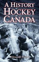 A History of Hockey in Canada 1897277563 Book Cover