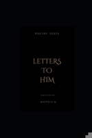 Letters to Him: Poetry Texts B0BJTJ2H9W Book Cover