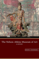 The Nelson-Atkins Museum of Art: A History 0826221971 Book Cover